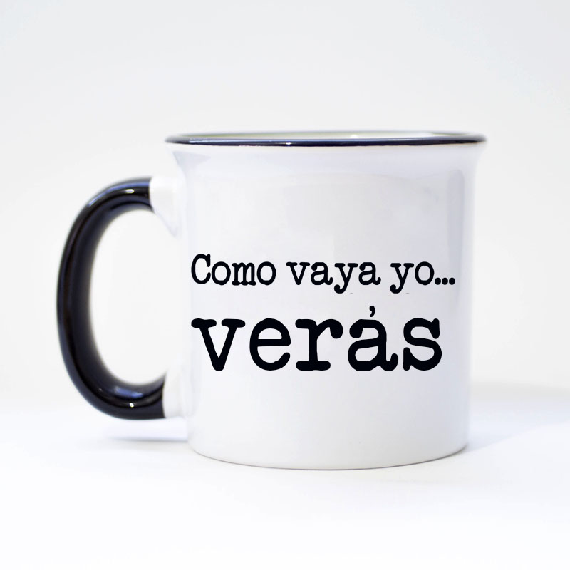 Taza "Como vaya yo...verás"