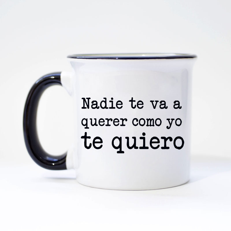 Taza "Nadie te va a querer como yo te quiero"